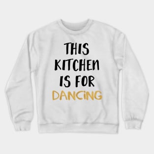 This Kitchen is for Dancing Crewneck Sweatshirt